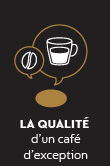 La qualité d'un café d'exception